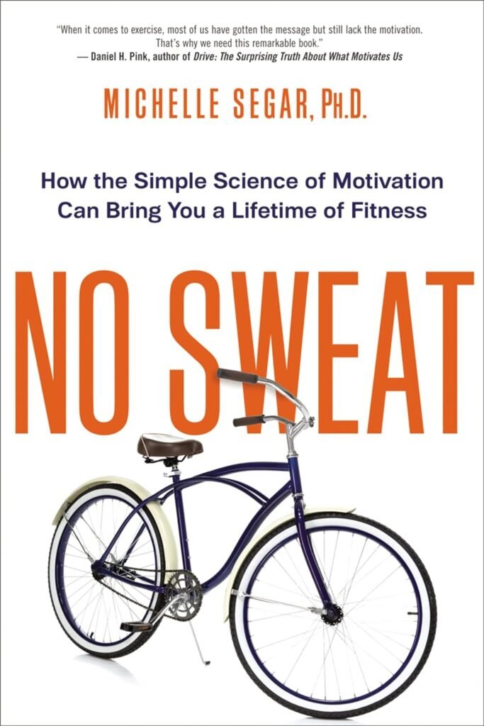 No Sweat: How the Simple Science of Motivation Can Bring You a Lifetime of Fitness     Paperback – June 10, 2015