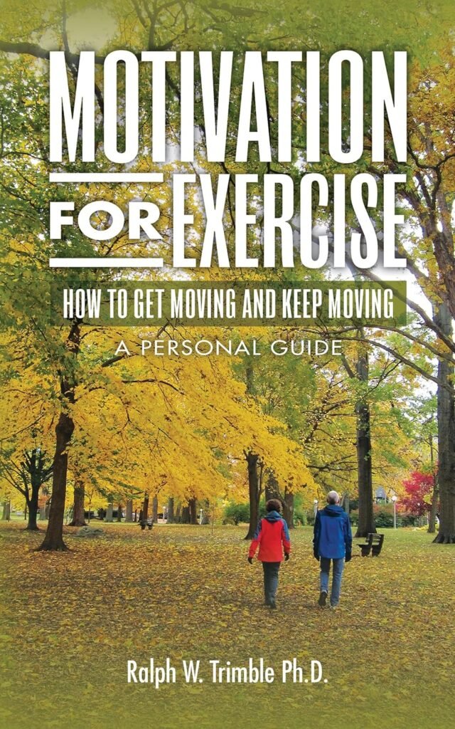 Motivation for Exercise: How to Get Moving and Keep Moving, A Personal Guide     Kindle Edition