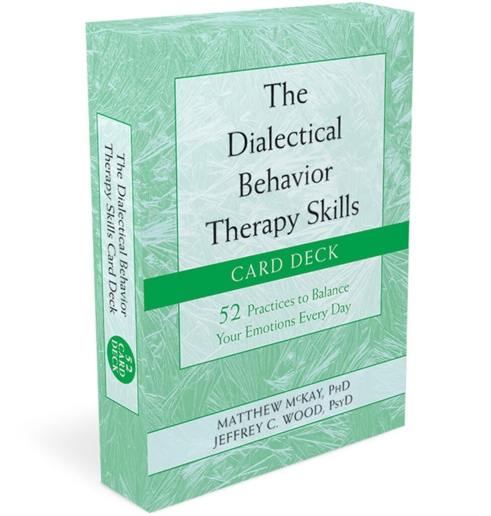 The Dialectical Behavior Therapy Skills Card Deck: 52 Practices to Balance Your Emotions Every Day     Cards – October 1, 2019